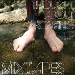 Mixtapes : Thought About Growing Up Mixtapes : Thought About Growing Up